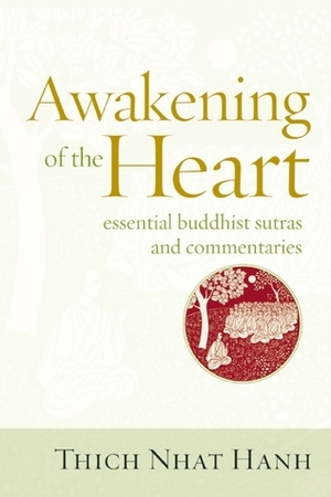 Awakening of the Heart: Essential Buddhist Sutras and Commentaries by Thích Nhất Hạnh