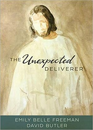 The Unexpected Deliverer by Emily Belle Freeman, David Butler