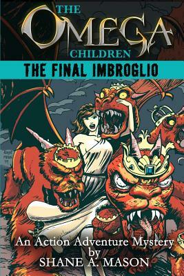 The Omega Children - The Final Imbroglio: An Action Adventure Mystery by Shane a. Mason