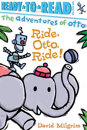 Ride, Otto, Ride!: Ready-to-Read Pre-Level 1 by David Milgrim, David Milgrim