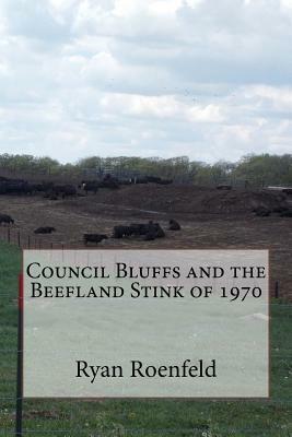 Council Bluffs and the Beefland Stink of 1970 by Ryan Roenfeld