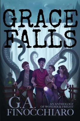 Grace Falls: An Anthology of Wonder & Fright by G. a. Finocchiaro