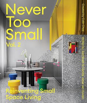 Never Too Small: Vol. 2: Reinventing Small Space Living by Camilla Janse van Vuuren, Joel Beath