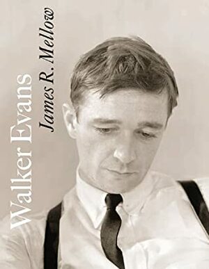 Walker Evans by James R. Mellow