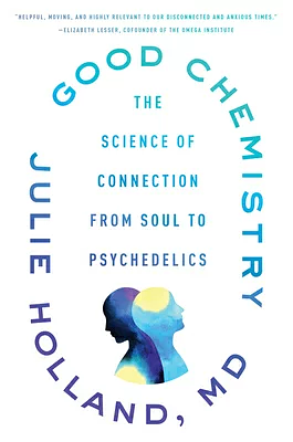 Good Chemistry: The Science of Connection from Soul to Psychedelics by Julie Holland