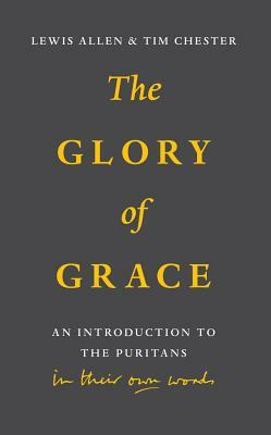 Glory of Grace: An Intro to the Puritans by Lewis Allen, Tim Chester