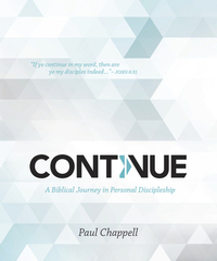 Continue: A Biblical Journey in Personal Discipleship by Paul Chappell