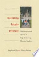 Increasing Faculty Diversity: The Occupational Choices of High-Achieving Minority Students by Elinor Barber, Stephen Cole