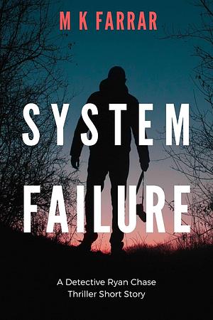 System Failure: A Detective Ryan Chase Thriller Short Story by M.K. Farrar