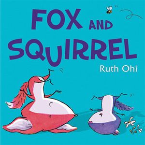 Fox and Squirrel by Ruth Ohi