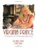 Virginia Prince: Pioneer of Transgendering by Richard Ekins
