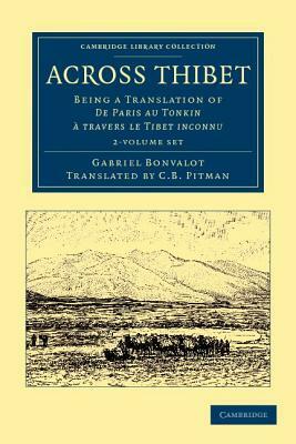 Across Thibet 2 Volume Set: Being a Translation of de Paris Au Tonkin a Travers Le Tibet Inconnu by Gabriel Bonvalot