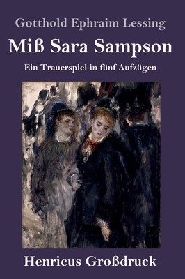 Miß Sara Sampson (Großdruck): Ein Trauerspiel in fünf Aufzügen by Gotthold Ephraim Lessing