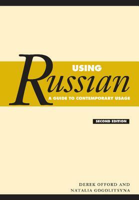 Using Russian: A Guide to Contemporary Usage by Derek Offord