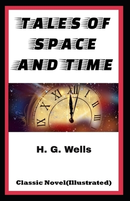 Tales of Space and Time-Classic Novel(Illustrated) by H.G. Wells