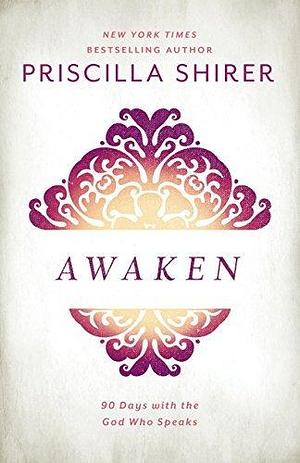 Awaken by Priscilla Shirer, Priscilla Shirer