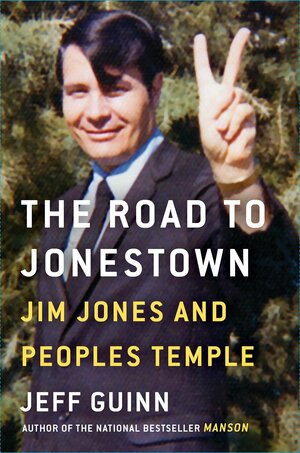 The Road to Jonestown: Jim Jones and Peoples Temple by Jeff Guinn