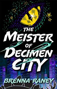 The Meister of Decimen City by Brenna Raney