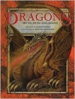 Dragons: Truth, Myth, And Legend by Wayne Anderson, David Passes