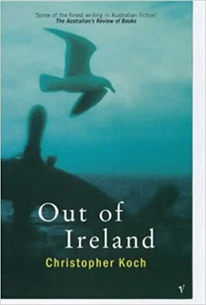 Out of Ireland by Christopher J. Koch