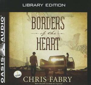 Borders of the Heart (Library Edition) by Chris Fabry