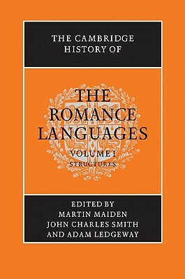 The Cambridge History of the Romance Languages: Volume 1, Structures by 