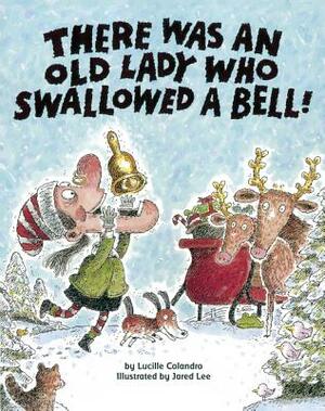 There Was an Old Lady Who Swallowed a Bell! by Lucille Colandro