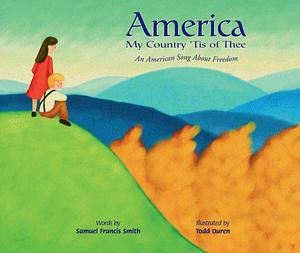 America My Country 'tis of Thee: An American Song about Freedom by Samuel Francis Smith, Ann Owen