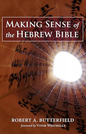 Making Sense of the Hebrew Bible by Robert A. Butterfield