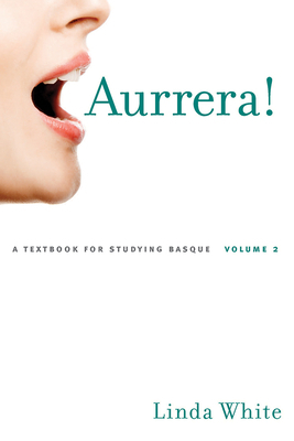 Aurrera!, Volume 2: A Textbook for Studying Basque by Linda White