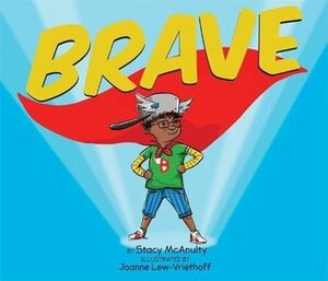 Brave by Stacy McAnulty, Joanne Lew-Vriethoff
