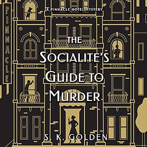 The Socialite's Guide to Murder by S.K. Golden