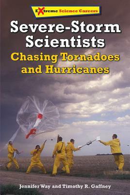 Severe-Storm Scientists by Timothy R. Gaffney, Jennifer L. Way