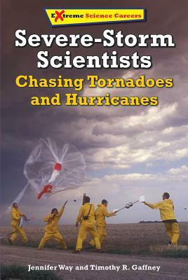 Severe-Storm Scientists by Timothy R. Gaffney, Jennifer L. Way