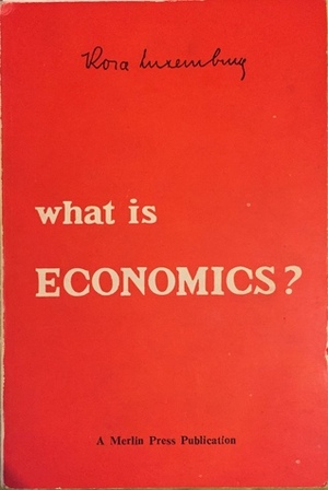 What is Economics? by Rosa Luxemburg
