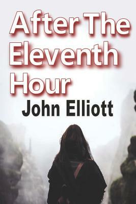 After the Eleventh Hour by John Elliott