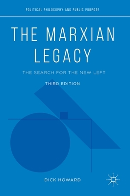 The Marxian Legacy: The Search for the New Left by Dick Howard