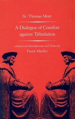A Dialogue of Comfort Against Tribulation by Thomas More