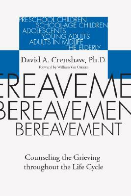 Bereavement: Counseling the Grieving Throughout the Life Cycle by David A. Crenshaw
