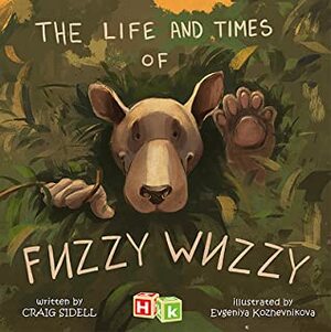 The Life and Times of Fuzzy Wuzzy by Evgeniya Kozhevnikova, Craig Sidell