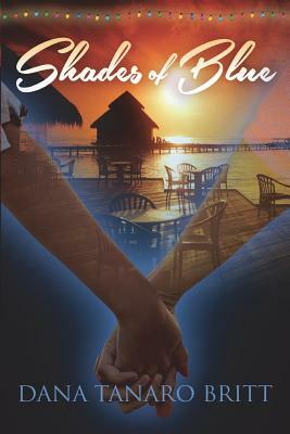 Shades of Blue: An Island Sanctuary Novel by Dana Tanaro Britt