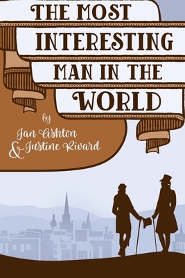 The Most Interesting Man in the World by Justine Rivard, Jan Ashton