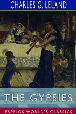 The Gypsies (Esprios Classics) by Charles G. Leland