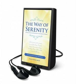 The Way of Serenity: Finding Peace and Happiness in the Serenity Prayer by Jonathan Morris