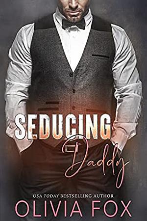 Seducing Daddy by Olivia Fox