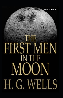 The First Men in the Moon Annotated by H.G. Wells