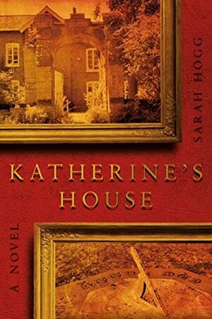 Katherine's House by Sarah Hogg