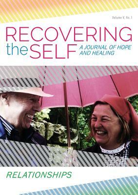 Recovering the Self: A Journal of Hope and Healing (Vol. V, No. 1) -- Relationships by Sweta Srivastava Vikram, Bernie S. Siegel