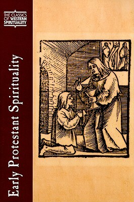 Early Protestant Spirituality (Lassics of Western Spirituality) (Classics of Western Spirituality) by Scott H. Hendrix