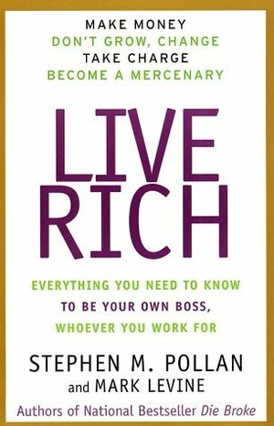 Live Rich: Everything You Need to Know To Be Your Own Boss by Stephen M. Pollan, Mark LeVine